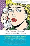 Stephens, Autumn: Secret Lives of Lawfully Wedded Wives: 27 Women Writers on Love, Infidelity, Sex Roles, Race, Kids, And More Stephens, Autumn: Secret Lives of Lawfully Wedded Wives: 27 Women Writers on Love, Infidelity, Sex Roles, Race, Kids, And More