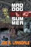 Lansdale, Joe R.: Mad Dog Summer: And Other Stories