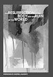 Guest, Paul: The Resurrection of the Body and the Ruin of the World Guest, Paul: The Resurrection of the Body and the Ruin of the World