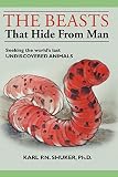 Shuker, Karl P. N.: The Beasts That Hide from Man: Seeking the World's Last Undiscovered Animals Shuker, Karl P. N.: The Beasts That Hide from Man: Seeking the World's Last Undiscovered Animals