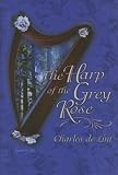 De Lint, Charles: Harp Of The Grey Rose De Lint, Charles: Harp Of The Grey Rose