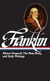 Franklin, Benjamin: Silence Dogood, the Busy-Body, and Early Writings: Boston and London, 1722-1726, Philadelphia, 1726-1757, London, 1757-1775 Franklin, Benjamin: Silence Dogood, the Busy-Body, and Early Writings: Boston and London, 1722-1726, Philadelphia, 1726-1757, London, 1757-1775