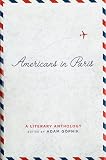 Gopnik, Adam: Americans in Paris: A Literary Anthology Gopnik, Adam: Americans in Paris: A Literary Anthology