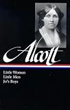 Alcott, Louisa May: Little Women, Little Men, Jo's Boys Alcott, Louisa May: Little Women, Little Men, Jo's Boys