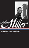 Miller, Arthur: Arthur Miller: Collected Plays 1944-1961