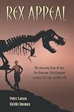 Donnan, Kristin: Rex Appeal: The Amazing Story Of Sue, The Dinosaur That Changed Science, The Law, And My Life