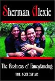 Alexie, Sherman: Business of Fancydancing: The Screenplay Alexie, Sherman: Business of Fancydancing: The Screenplay