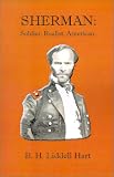 B. H. Liddell Hart: Sherman: Soldier, Realist, American