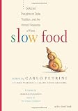 Slow Food Movement: Slow Food: Collected Thoughts on Taste, Tradition and the Honest Pleasures of Food
