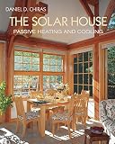 Chiras, Daniel D.: The Solar House: Passive Heating and Cooling