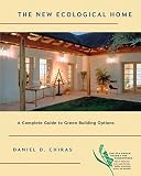 Chiras, Daniel D.: The New Ecological Home: A Complete Guide to Green Building Options