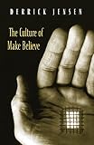 Jensen, Derrick: The Culture of Make Believe Jensen, Derrick: The Culture of Make Believe
