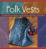 Oberle, Cheryl: Folk Vests: 25 Knitting Patterns & Tales from Around the World