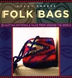 Square, Vicki: Folk Bags: 30 Knitting Patterns & Tales from Around the World