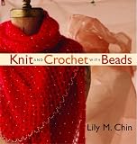 Chin, Lily M.: Knit and Crochet with Beads