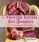 Vogel, Lynne: The Twisted Sisters Knit Sweaters: A Knit-to-Fit Workshop
