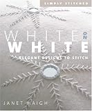Haigh, Janet: White On White: Elegant Designs To Stitch Haigh, Janet: White On White: Elegant Designs To Stitch