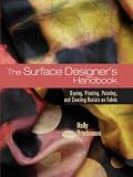 Brackman, Holly: The Surface Designer's Handbook: Dyeing, Printing, Painting, And Creating Resists on Fabric Brackman, Holly: The Surface Designer's Handbook: Dyeing, Printing, Painting, And Creating Resists on Fabric