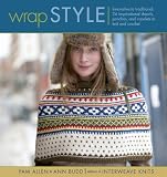 Allen, Pam: Wrap Style: Innovative To Traditional, 24 Inspirational Shawls, Ponchos, And Capelets To Knit And Crochet