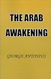 Antonius, George: The Arab Awakening: The Story of the Arab National Movement