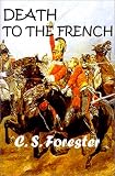 Forester, C. S.: Death to the French
