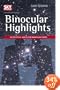 Binocular Highlights: 99 Celestial Sights for Binocular Users (Sky & Telescope Stargazing)
