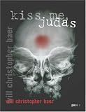 Bayer, Will Christopher: Kiss Me, Judas