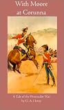 Henty, G. A.: With Moore at Corunna Henty, G. A.: With Moore at Corunna