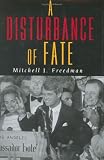 Freedman, Mitchell J.: A Disturbance of Fate Freedman, Mitchell J.: A Disturbance of Fate