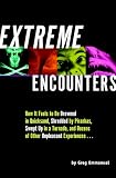 Emmanuel, Greg: Extreme Encounters: How It Feels to Be Drowned in Quicksand, Shredded by Piranhas, Swept Up in a Tornado, and Dozens of Other Unpleasant Experiences... Emmanuel, Greg: Extreme Encounters: How It Feels to Be Drowned in Quicksand, Shredded by Piranhas, Swept Up in a Tornado, and Dozens of Other Unpleasant Experiences...