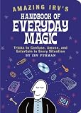 Furman, Irv: Amazing Irv's Handbook of Everyday Magic : Tricks to Confuse, Amuse, and Entertain in Every Situation Furman, Irv: Amazing Irv's Handbook of Everyday Magic : Tricks to Confuse, Amuse, and Entertain in Every Situation
