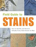 Friedman, Virginia M.: Field Guide to Stains : How to Identify and Remove Virtually Every Stain Known to Man