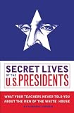 Cormac O'Brien: Secret Lives of the U.S. Presidents: What Your Teachers Never Told You About the Men of the White House Cormac O'Brien: Secret Lives of the U.S. Presidents: What Your Teachers Never Told You About the Men of the White House