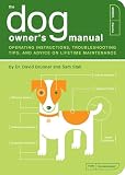 Brunner, David: The Dog Owner's Manual: Operating Instructions, TroubleShooting Tips, and Advice on Lifetime Maintenance