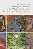 Sanday, Peggy Reeves: Aboriginal Paintings of the Wolfe Creek Crate: Track of the Rainbow Serpent Sanday, Peggy Reeves: Aboriginal Paintings of the Wolfe Creek Crate: Track of the Rainbow Serpent