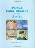 Wilcox, Michael: Perfect Color Choices for the Artist Wilcox, Michael: Perfect Color Choices for the Artist