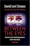 Strauss, David Levi: Between the Eyes: Essays on Photography Strauss, David Levi: Between the Eyes: Essays on Photography