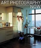 Bright, Susan: Art Photography Now Bright, Susan: Art Photography Now
