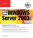 Shinder, Thomas W.: Best Damn Windows Server 2003 Book Period: Everything You Need toKnow About Managing A Windows Server 2003 Enterprise