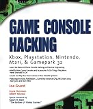 Grand, Joe: Game Console Hacking: Have Fun While Voiding Your Warranty Grand, Joe: Game Console Hacking: Have Fun While Voiding Your Warranty