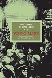 Lowy, Michael: The Theory of Revolution in the Young Marx Lowy, Michael: The Theory of Revolution in the Young Marx