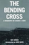 Ginger, Ray: The Bending Cross: A Biography of Eugene Victor Debs