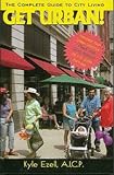 Ezell, Kyle: Get Urban!: The Complete Guide to City Living Ezell, Kyle: Get Urban!: The Complete Guide to City Living
