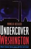 Kessler, Pamela: Undercover Washington: Where Famous Spies Lived, Worked And Loved Kessler, Pamela: Undercover Washington: Where Famous Spies Lived, Worked And Loved