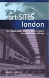 Stich, Sidra: Art-sites London: The Indispensable Guide to Contemporary Art-architecture-design Stich, Sidra: Art-sites London: The Indispensable Guide to Contemporary Art-architecture-design