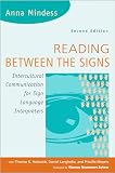 Holcomb, Thomas K.: Reading Between the Signs: Intercultural Communication for Sign Language Interpreters Holcomb, Thomas K.: Reading Between the Signs: Intercultural Communication for Sign Language Interpreters