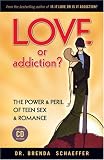 Schaeffer, Brenda: Love or Addiction?: The Power & Peril of Teen Sex & Romance