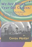 Mesler, Corey: We Are Billion Year-Old Carbon: A Tribal-Love-Rock-Novel Set in The Sixties on an Outpost Planet Called Memphis Mesler, Corey: We Are Billion Year-Old Carbon: A Tribal-Love-Rock-Novel Set in The Sixties on an Outpost Planet Called Memphis