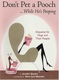Quasha, Jennifer: Don't Pet A Pooch... While He's Pooping: Etiquette For Dogs And Their People Quasha, Jennifer: Don't Pet A Pooch... While He's Pooping: Etiquette For Dogs And Their People
