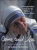 Schaefer, Linda: Come and See: A Photojournalist's Journey into the World of Mother Teresa Schaefer, Linda: Come and See: A Photojournalist's Journey into the World of Mother Teresa